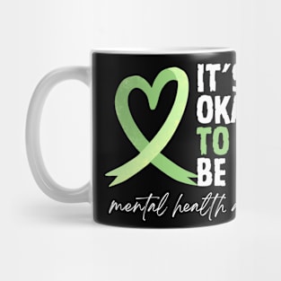 It's Okay To Not be Okay Mug